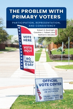 Hardcover The Problem with Primary Voters: Participation, Representation, and Consistency Book