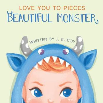 Paperback Love You to Pieces, Beautiful Monster: A Literal Tale for Parents and Their Monsters Book