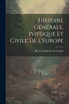 Paperback Histoire Générale, Physique et Civile de l'Europe [French] Book