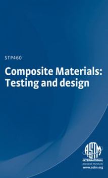 Composite Materials: Testing and Design: A Symposium Presented at a Meeting of Committee D-30 on High Modulus Fibers and Their Composites, American So
