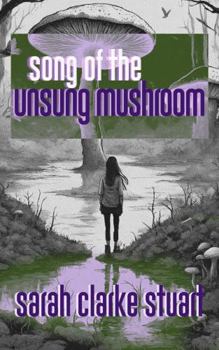 Song of the Unsung Mushroom