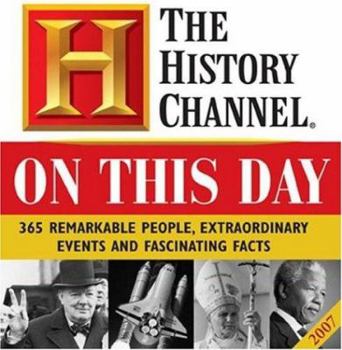 Calendar The History Channel on This Day 2007 Calendar: 365 Remarkable People, Extraordinary Events and Fascinating Facts Book