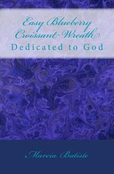 Paperback Easy Blueberry Croissant Wreath: Dedicated to God Book