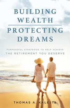 Hardcover Building Wealth, Protecting Dreams: Purposeful Strategies to Achieve the Retirement You Deserve Book