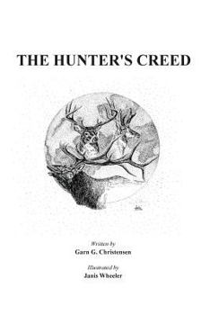 Hunter's Creed: A great primer for new hunters, a good refresher for seasoned hunters and a wonderful christmas gift for your son, daughter, grandson and grandaughter