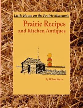 Paperback Little House on the Prairie Museum's Prairie Recipes and Kitchen Antiques: Little House on the Prairie Museum's Coffee Table Book