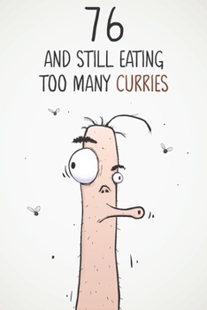 76 & Still Eating Too Many Curries: Funny 76th Birthday 122 Page Diary Journal Notebook Gift For Curry Lovers