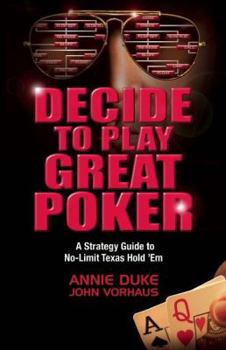 Paperback Decide to Play Great Poker: A Strategy Guide to No-Limit Texas Hold 'a'em Book