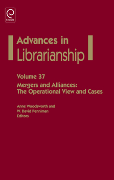 Advances in Librarianship, Volume 37: Mergers and Alliances: The Operational View and Cases