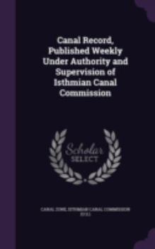 Hardcover Canal Record, Published Weekly Under Authority and Supervision of Isthmian Canal Commission Book