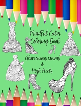 Mindful Calm: Coloring Book with Glamourous Gowns & High Heels
