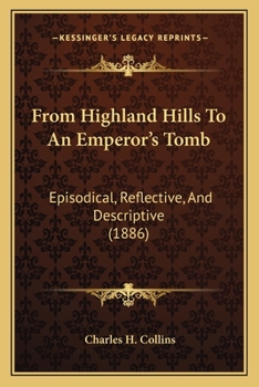 Paperback From Highland Hills To An Emperor's Tomb: Episodical, Reflective, And Descriptive (1886) Book