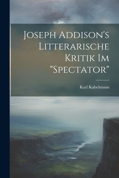 Paperback Joseph Addison's Litterarische Kritik Im "Spectator" [German] Book