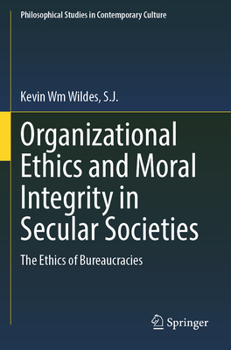 Organizational Ethics and Moral Integrity in Secular Societies: The Ethics of Bureaucracies