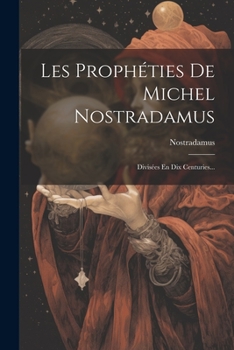 Paperback Les Prophéties De Michel Nostradamus: Divisées En Dix Centuries... [French] Book