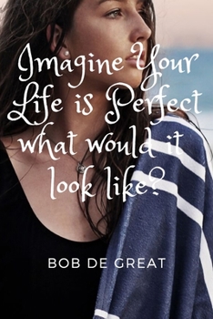 IMAGINE YOUR LIFE IS PERFECT WHAT WOULD I LOOK LIKE?: Motivational Notebook, Diary Journal (110 Pages, Journal, 6x9)