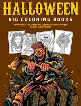 Paperback Halloween Big Coloring Books: Featuring 100 Fun, Creepy and Frightful Halloween Designs: Halloween Gift For Men Book