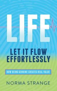 Paperback Life -Let It Flow Effortlessly: How Being Genuine Creates Real Value Book