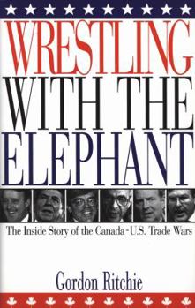 Hardcover Wrestling with the Elephant: The Inside Story of the Canada-U.S. Trade Wars Book