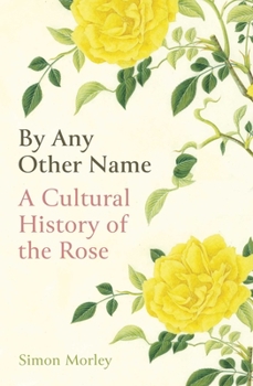 Hardcover By Any Other Name: A Cultural History of the Rose Book