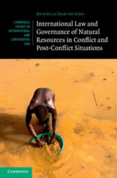 International Law and Governance of Natural Resources in Conflict and Post-Conflict Situations - Book  of the Cambridge Studies in International and Comparative Law