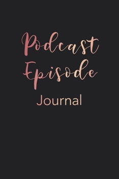 Podcast Episode Journal: Journal to Plan Your Podcast Episodes and Interviews - 120 Pages