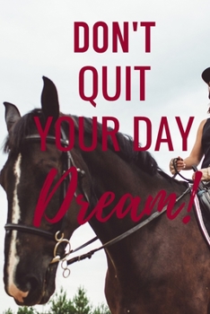 Paperback Don't Quit Your Day Dream!: A composition notebook and Blank Sketchbook for women, rider - Horse training journal for journaling Equestrian -131 p Book