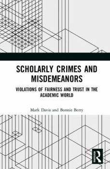 Hardcover Scholarly Crimes and Misdemeanors: Violations of Fairness and Trust in the Academic World Book