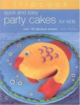 Spiral-bound Flipcook: Quick & Easy Party Cakes for Kids: Over 130 Delicious Recipes Book