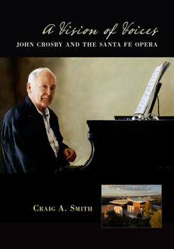 Paperback A Vision of Voices: John Crosby and the Santa Fe Opera Book