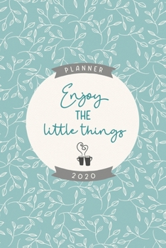 Enjoy the little things 2020 planner: Cute weekly and monthly planner 2020 6x9 inches, two pages weekly view, soft matte cover blue leaves and grey.