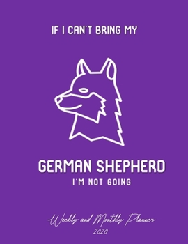 Paperback If I Can't Bring My German Shepherd I'm Not Going Weekly And Monthly Planner 2020: Stylish At-A-Glance Organizer Diary Journal Pages - Purple Book