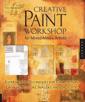 Hardcover Creative Paint Workshop for Mixed-Media Artists: Experimental Techniques for Composition, Layering, Texture, Imagery, and Encaustic Book