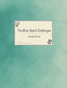 The Silver Spark Challenges: A Guided Journal