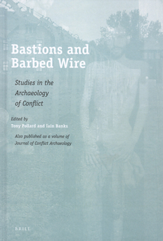 Bastions and Barbed Wire: Studies in the Archaeology of Conflict