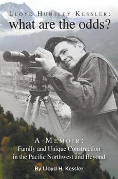 Paperback Lloyd Huntley Kessler: What Are the Odds? a Memoir: Family and Construction in the Pacific Northwest and Beyond Book