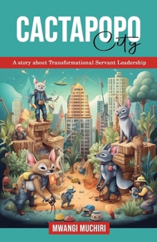 CACTAPOPO CITY: A story about Transformational Servant Leadership