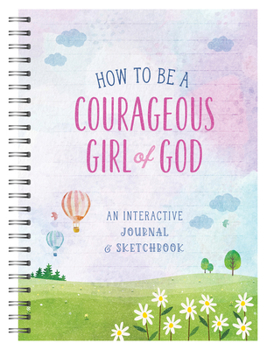 Spiral-bound How to Be a Courageous Girl of God: An Interactive Journal and Sketchbook Book