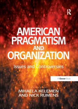 Paperback American Pragmatism and Organization: Issues and Controversies Book