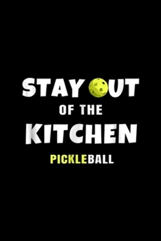 Paperback Stay ut of the Kitchen Pickleball: Funny Stay Out of the Kitchen Pickleball Men Women Journal/Notebook Blank Lined Ruled 6x9 100 Pages Book