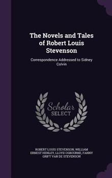 Hardcover The Novels and Tales of Robert Louis Stevenson: Correspondence Addressed to Sidney Colvin Book