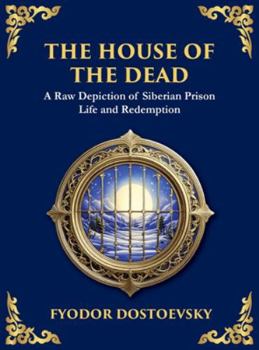 The House of the Dead: A Harrowing Journey Through Suffering, Redemption, and the Human Soul (Large Print Deluxe Hardcover Edition For Easy Reading) (Library of Alexandria)