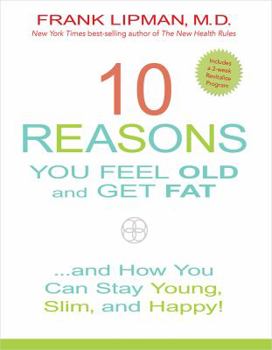 Hardcover 10 Reasons You Feel Old and Get Fat...: And How You Can Stay Young, Slim, and Happy! Book