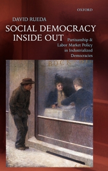 Hardcover Social Democracy Inside Out: Partisanship and Labor Market Policy in Advanced Industrialized Democracies Book