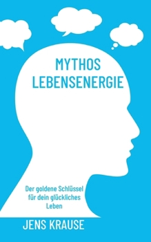 Paperback Mythos Lebensenergie: Der goldene Schlüssel für dein glückliches Leben [German] Book