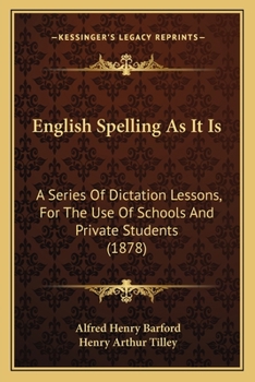 Paperback English Spelling As It Is: A Series Of Dictation Lessons, For The Use Of Schools And Private Students (1878) Book