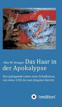 Das Haar in der Apokalypse: Das aufregende Leben eines Schafhaares von Anno 1356 bis zum Jüngsten Gericht.
