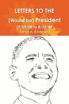 Paperback Letters to the (Would be) President (9/09/08 to 8/29/09) Book