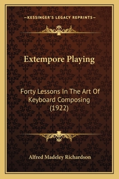 Paperback Extempore Playing: Forty Lessons In The Art Of Keyboard Composing (1922) Book