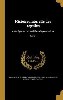 Hardcover Histoire naturelle des reptiles: Avec figures dessinÃ(c)es d'apres nature; Tome 1 [French] Book